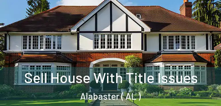  Sell House With Title Issues Alabaster ( AL )