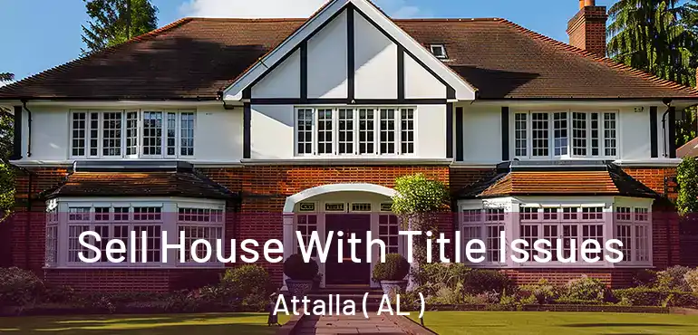  Sell House With Title Issues Attalla ( AL )