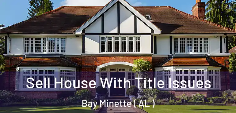  Sell House With Title Issues Bay Minette ( AL )