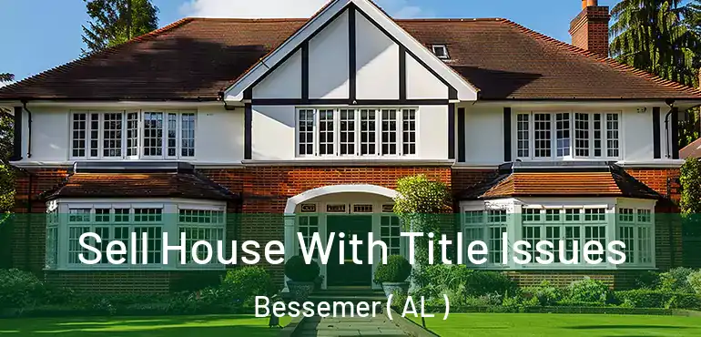  Sell House With Title Issues Bessemer ( AL )