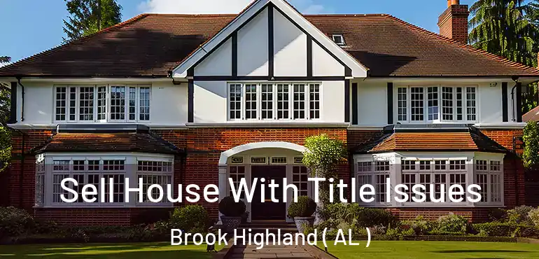  Sell House With Title Issues Brook Highland ( AL )