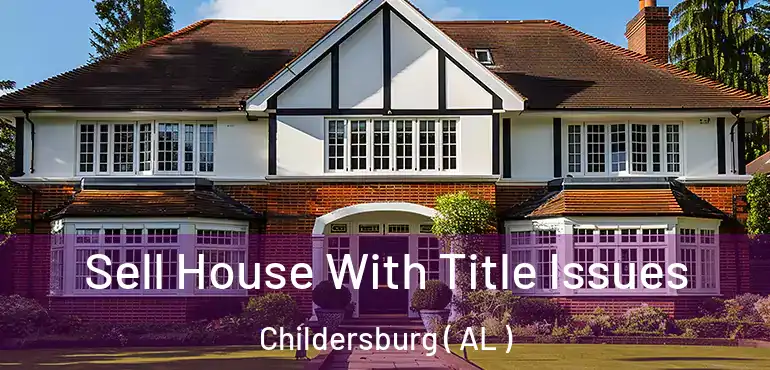  Sell House With Title Issues Childersburg ( AL )
