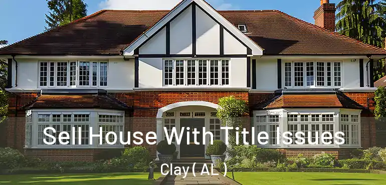  Sell House With Title Issues Clay ( AL )