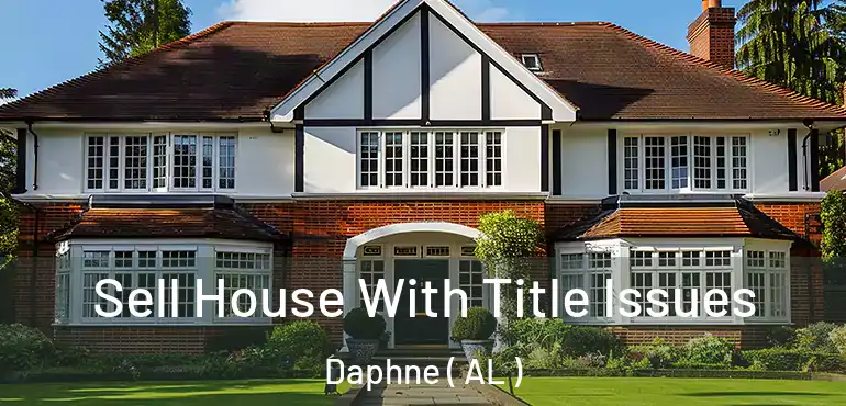  Sell House With Title Issues Daphne ( AL )
