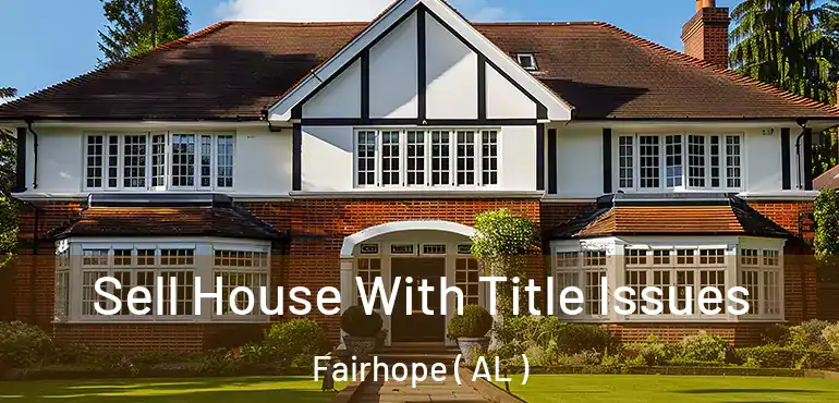  Sell House With Title Issues Fairhope ( AL )