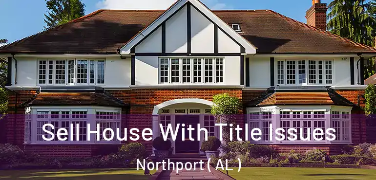  Sell House With Title Issues Northport ( AL )