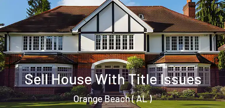  Sell House With Title Issues Orange Beach ( AL )
