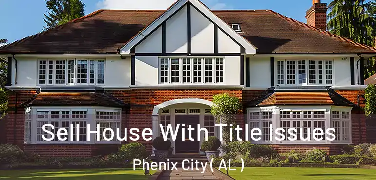  Sell House With Title Issues Phenix City ( AL )