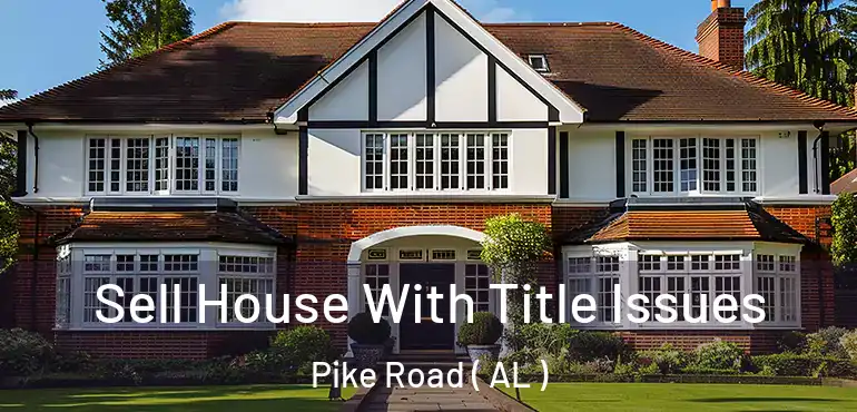  Sell House With Title Issues Pike Road ( AL )
