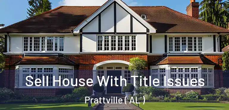  Sell House With Title Issues Prattville ( AL )