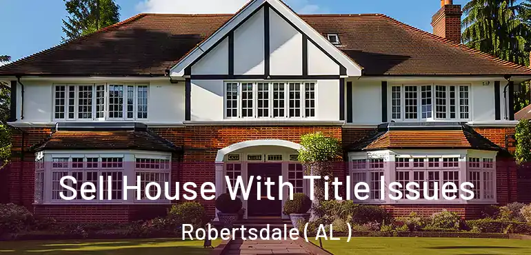  Sell House With Title Issues Robertsdale ( AL )