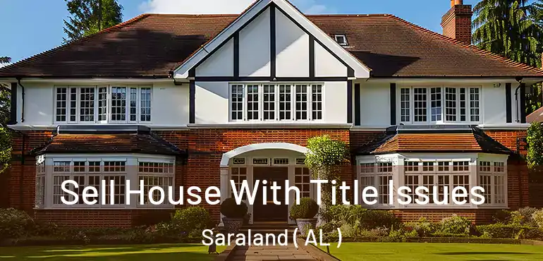  Sell House With Title Issues Saraland ( AL )