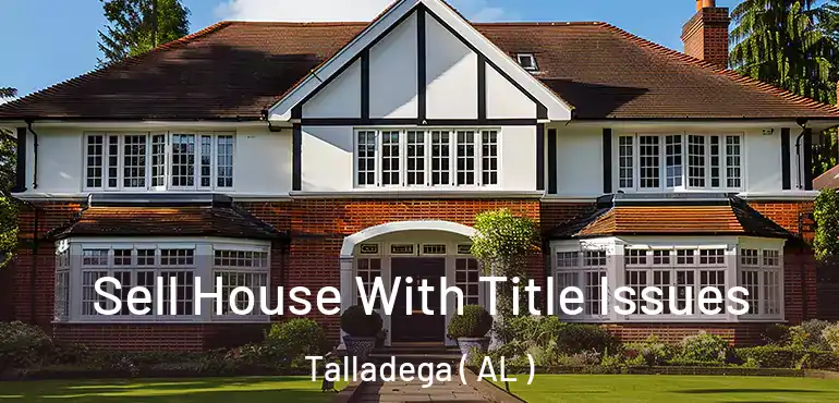  Sell House With Title Issues Talladega ( AL )