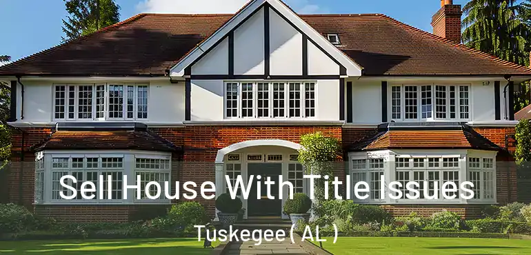  Sell House With Title Issues Tuskegee ( AL )