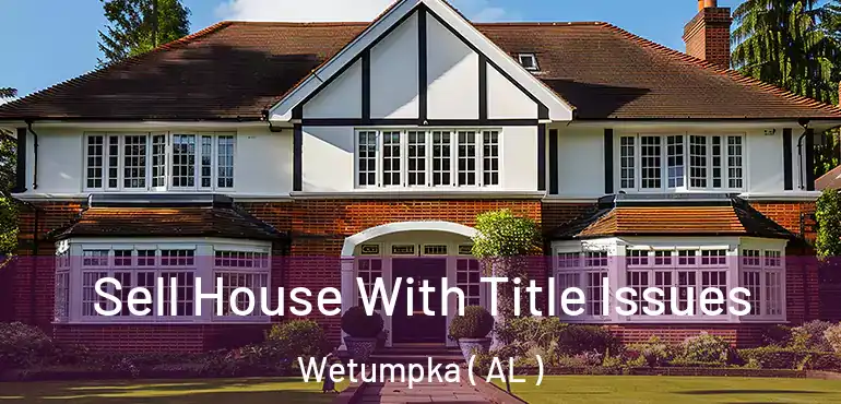  Sell House With Title Issues Wetumpka ( AL )
