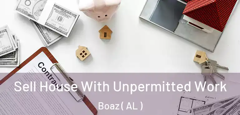  Sell House With Unpermitted Work Boaz ( AL )