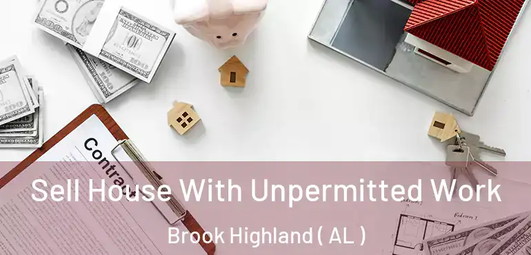  Sell House With Unpermitted Work Brook Highland ( AL )
