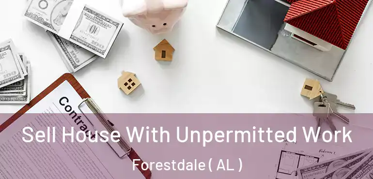  Sell House With Unpermitted Work Forestdale ( AL )