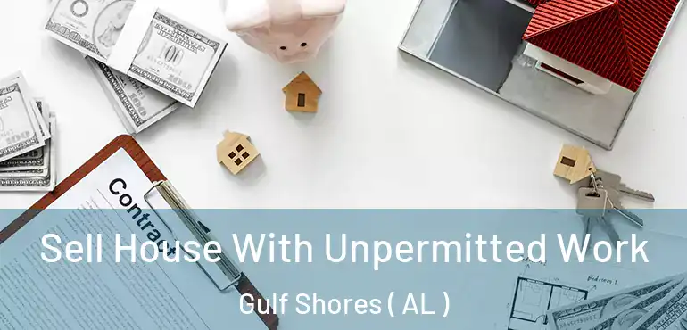  Sell House With Unpermitted Work Gulf Shores ( AL )
