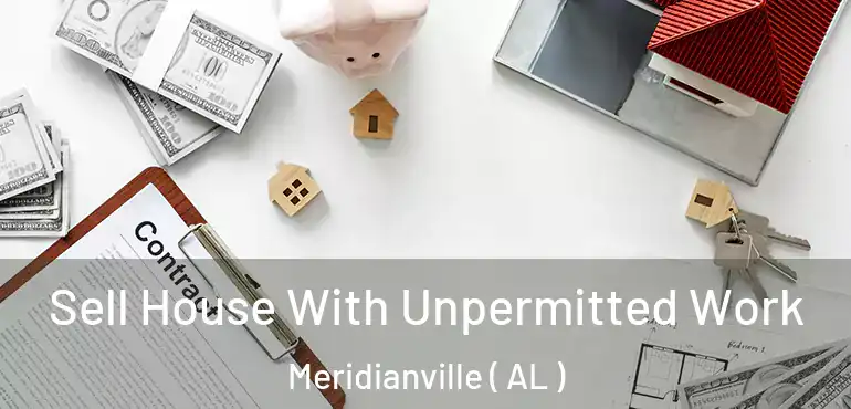  Sell House With Unpermitted Work Meridianville ( AL )