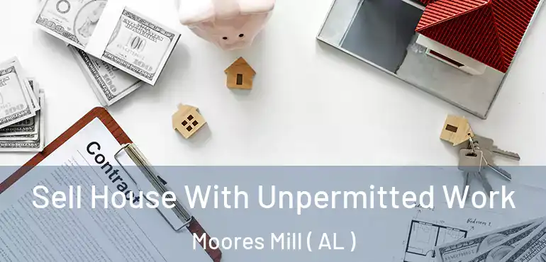 Sell House With Unpermitted Work Moores Mill ( AL )