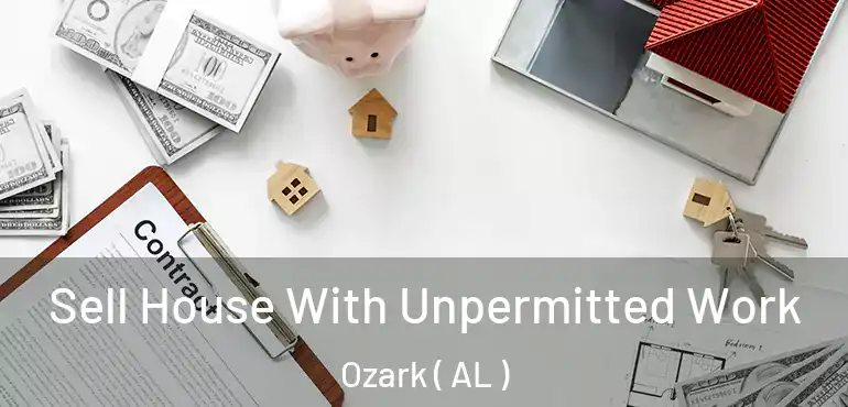  Sell House With Unpermitted Work Ozark ( AL )