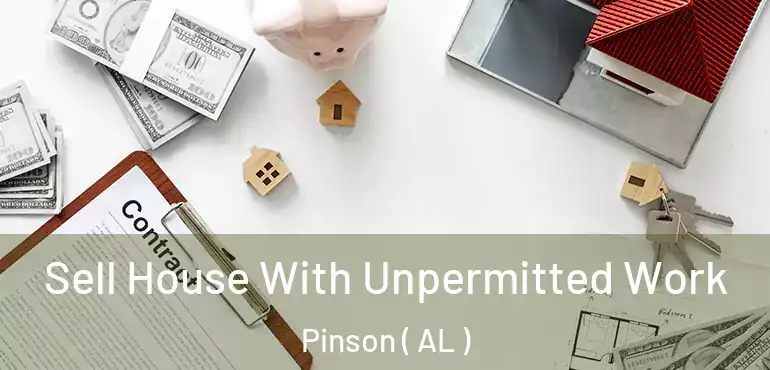  Sell House With Unpermitted Work Pinson ( AL )