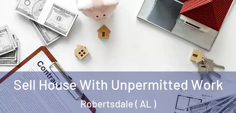  Sell House With Unpermitted Work Robertsdale ( AL )