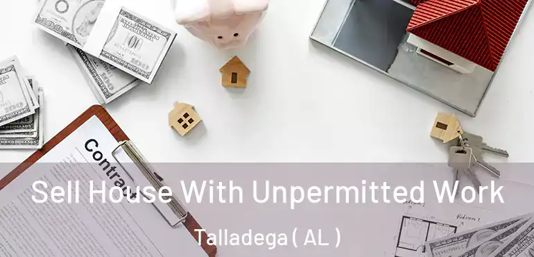  Sell House With Unpermitted Work Talladega ( AL )
