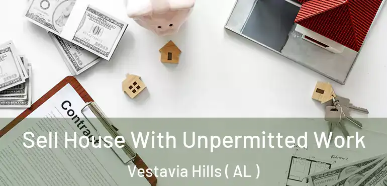  Sell House With Unpermitted Work Vestavia Hills ( AL )