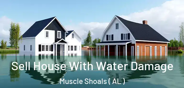  Sell House With Water Damage Muscle Shoals ( AL )