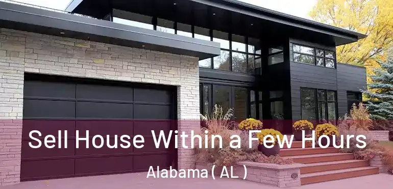  Sell House Within a Few Hours Alabama ( AL )