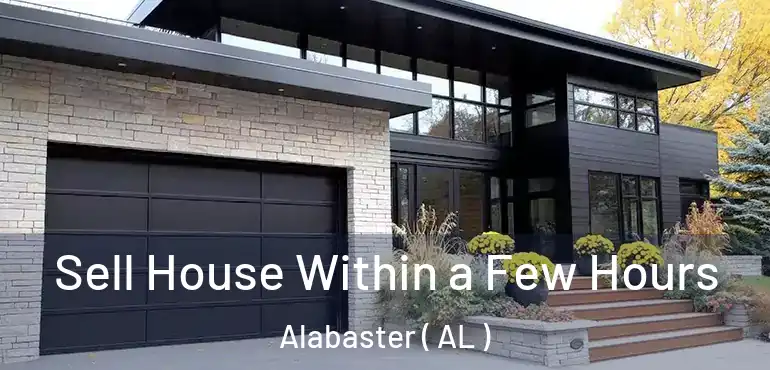  Sell House Within a Few Hours Alabaster ( AL )