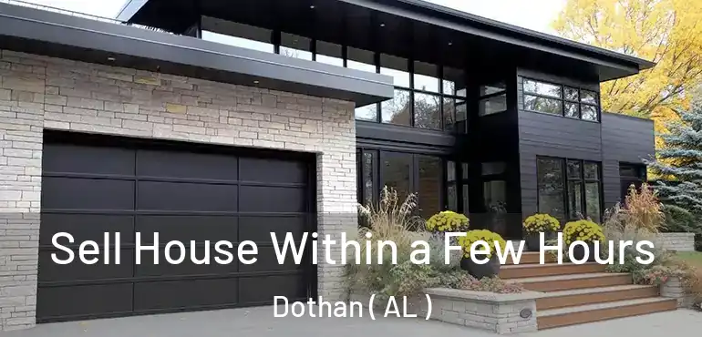  Sell House Within a Few Hours Dothan ( AL )