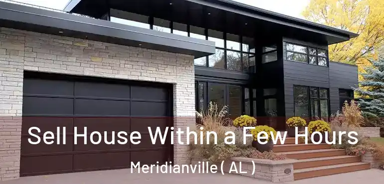  Sell House Within a Few Hours Meridianville ( AL )