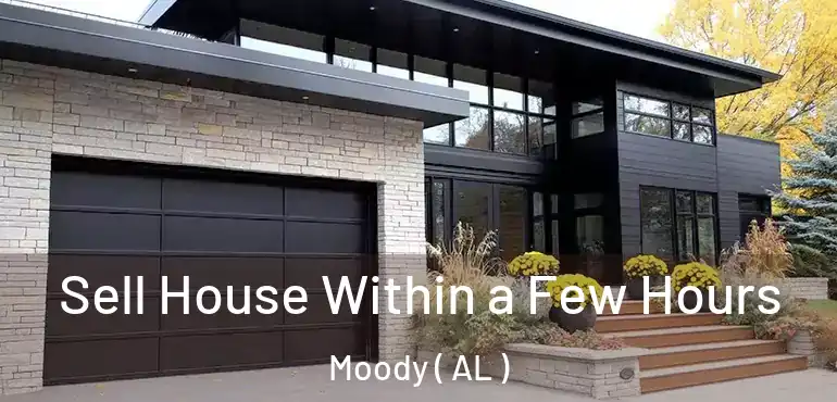  Sell House Within a Few Hours Moody ( AL )