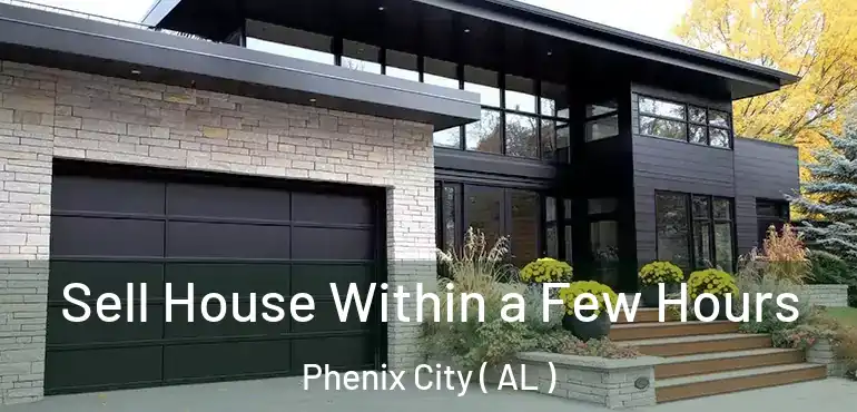  Sell House Within a Few Hours Phenix City ( AL )