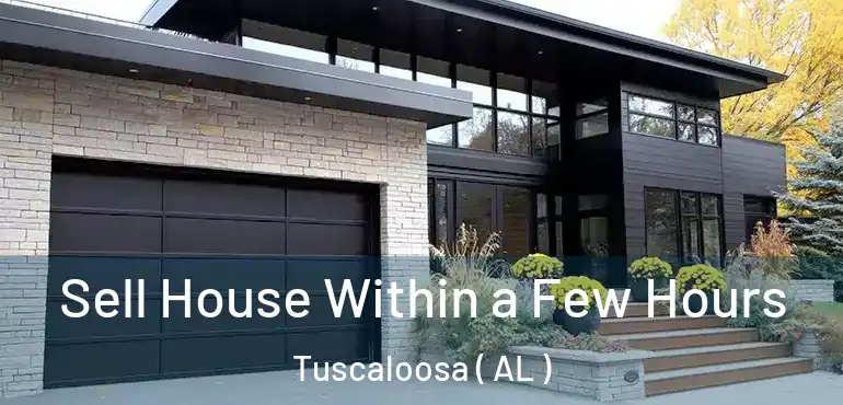  Sell House Within a Few Hours Tuscaloosa ( AL )