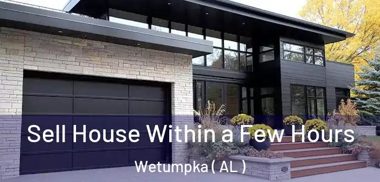  Sell House Within a Few Hours Wetumpka ( AL )