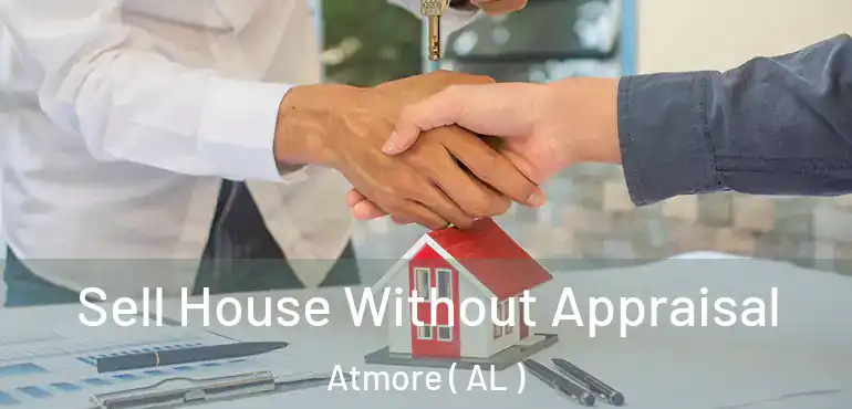  Sell House Without Appraisal Atmore ( AL )