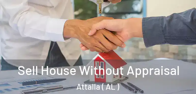  Sell House Without Appraisal Attalla ( AL )
