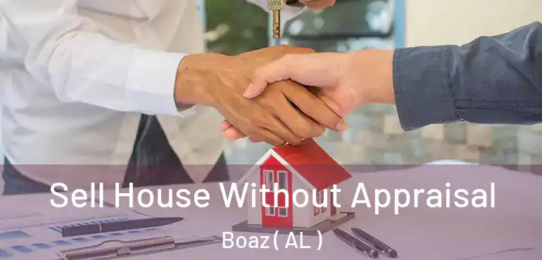  Sell House Without Appraisal Boaz ( AL )