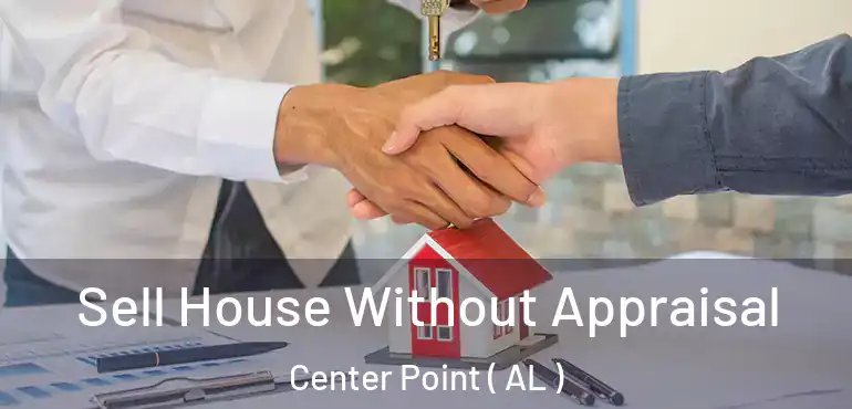  Sell House Without Appraisal Center Point ( AL )