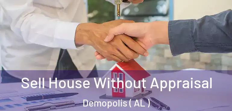  Sell House Without Appraisal Demopolis ( AL )