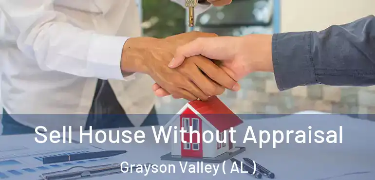 Sell House Without Appraisal Grayson Valley ( AL )