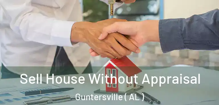  Sell House Without Appraisal Guntersville ( AL )