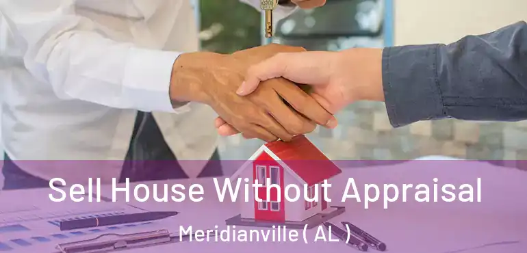  Sell House Without Appraisal Meridianville ( AL )
