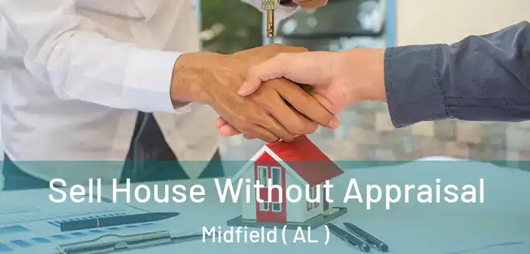  Sell House Without Appraisal Midfield ( AL )