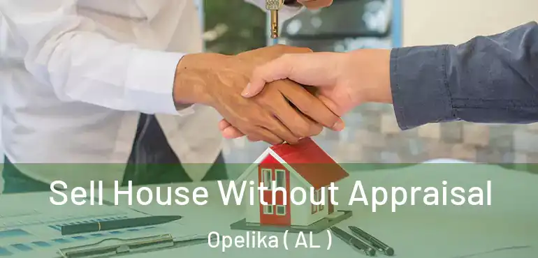  Sell House Without Appraisal Opelika ( AL )