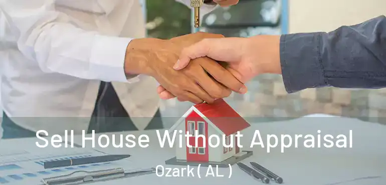  Sell House Without Appraisal Ozark ( AL )